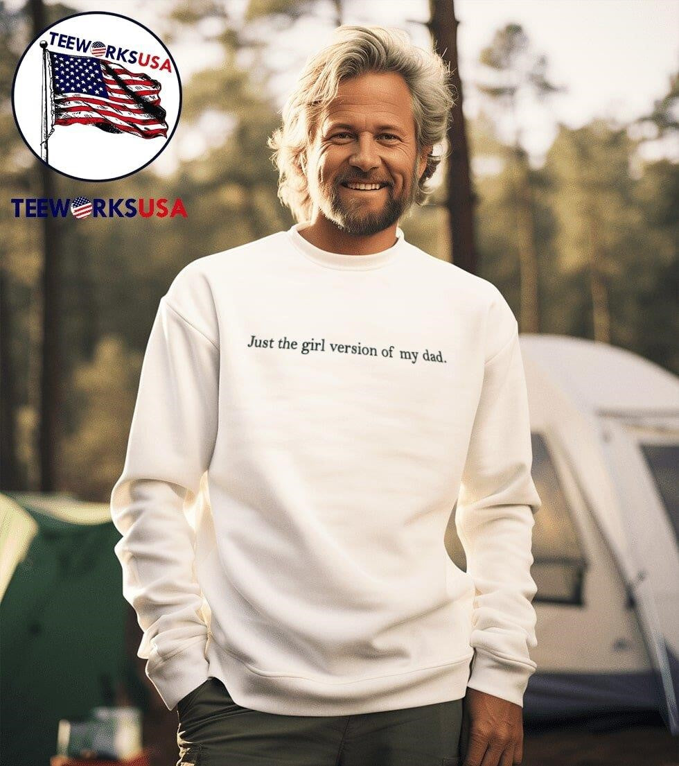 Just The Girl Version Of My Dad Shirt