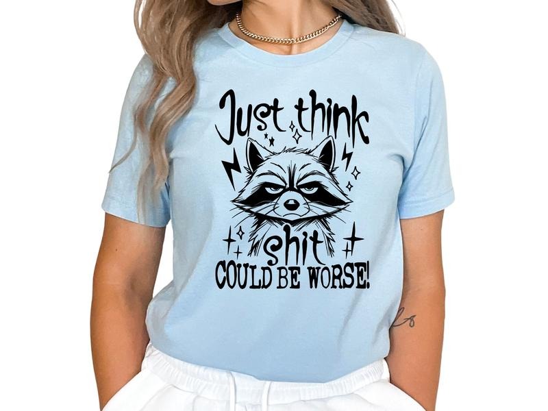 Just Think, Things Can Be Worse Women's Top & T-Shirts Hoodie, Sweatshirt | HypeDripTees.com