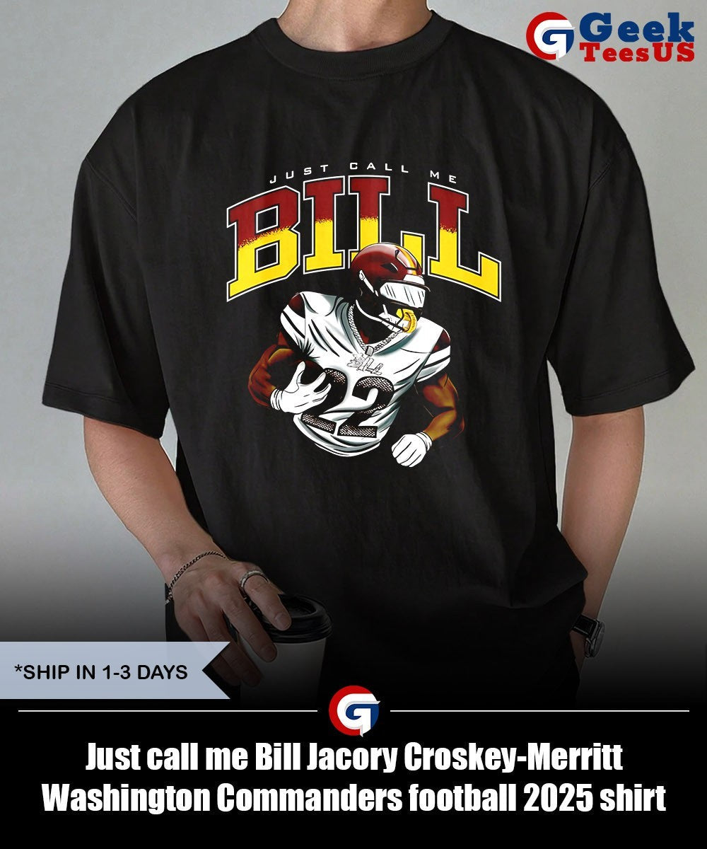 Just call me Bill Jacory Croskey-Merritt Washington Commanders football 2025 shirt