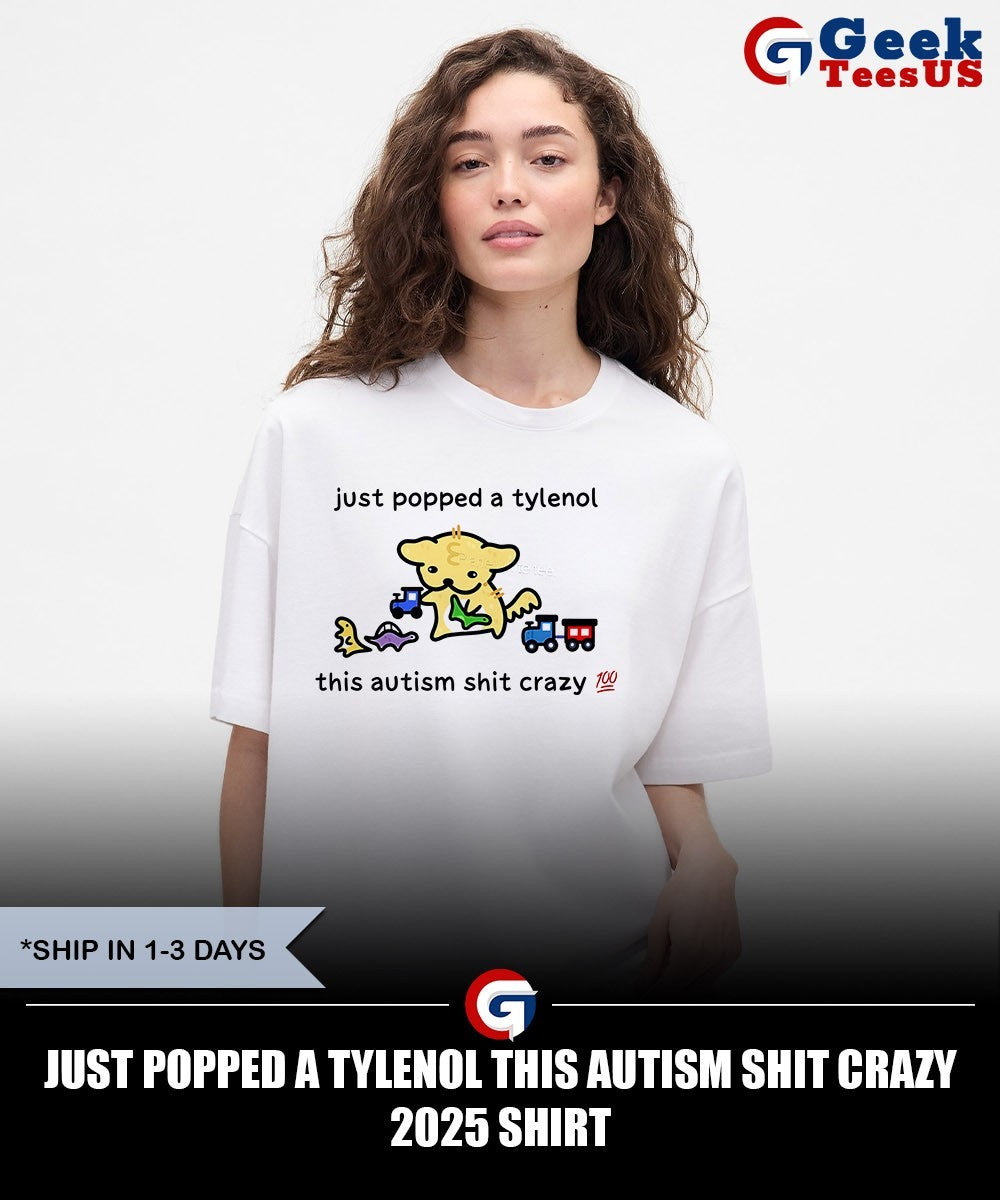 Just popped a tylenol this Autism shit crazy 2025 shirt