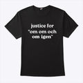 Justice For Om Om Och Om Igen T Shirt