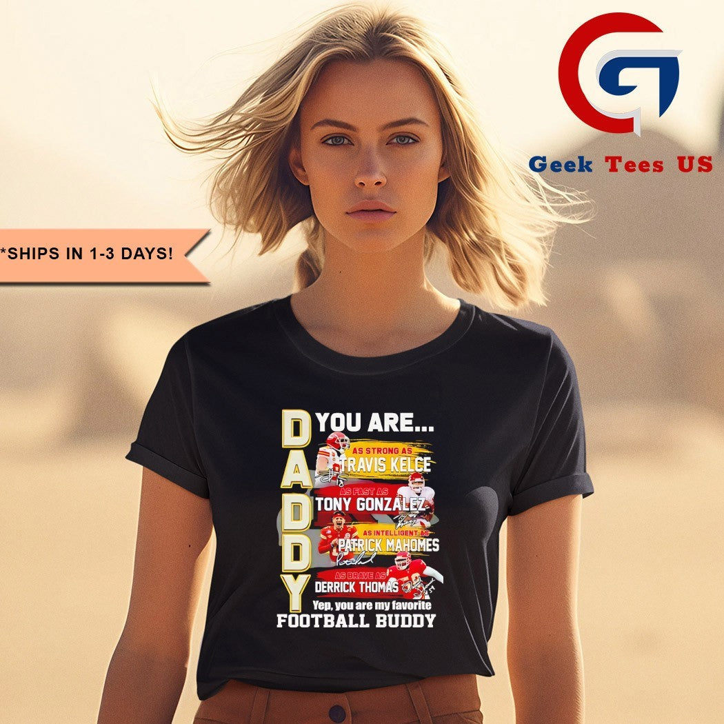 Kansas City Chiefs you are Travis Kelce Tony Gonzalez Patrick Mahomes Favorite football Buddy 2025 signature shirt