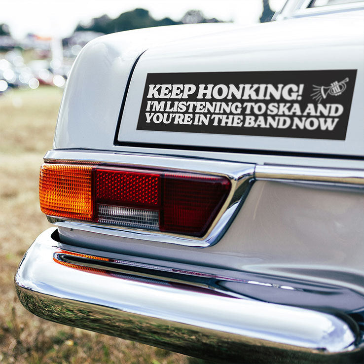 Keep Honking I’m Listening To Ska And You’re In The Band Now Car Magnet