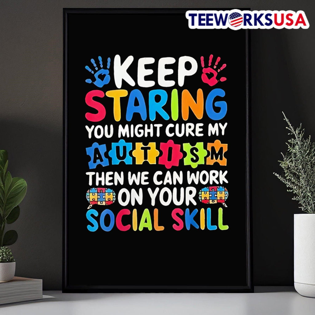 Keep Staring You Might Cure My Autism Then We Can Work On Your Social Skill Shirt