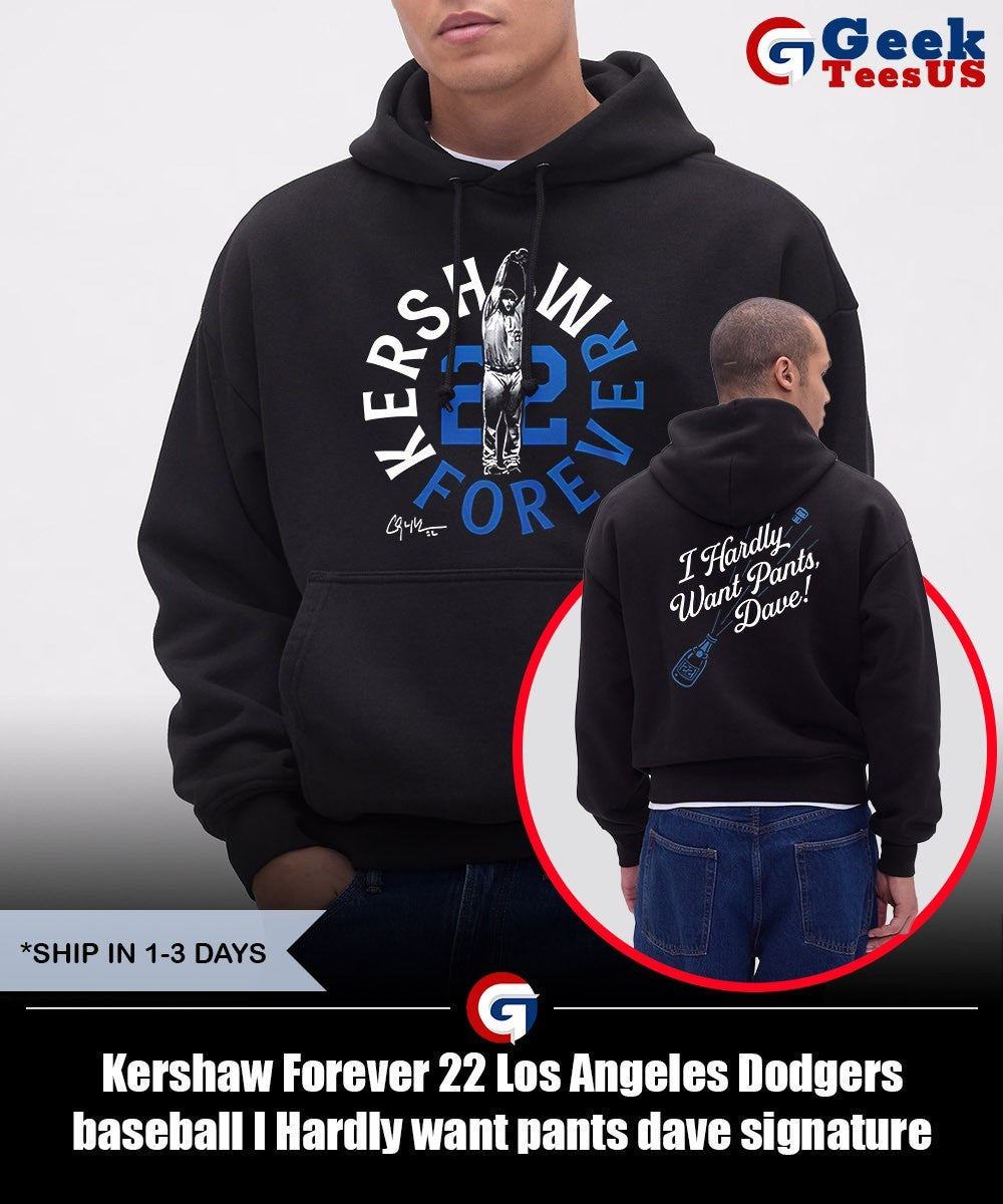 Kershaw Forever 22 Los Angeles Dodgers baseball I Hardly want pants dave signature shirt