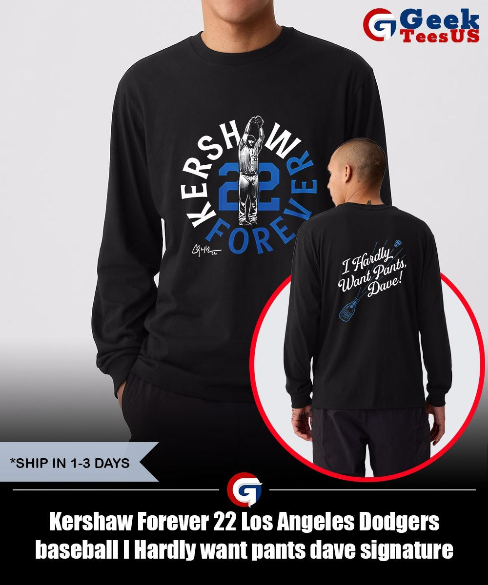 Kershaw Forever 22 Los Angeles Dodgers baseball I Hardly want pants dave signature shirt