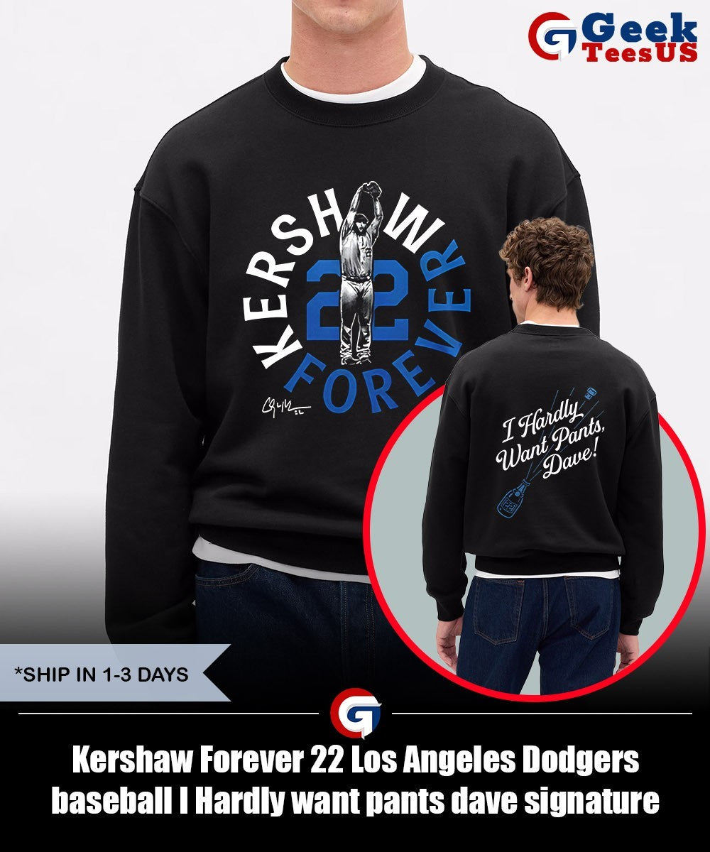 Kershaw Forever 22 Los Angeles Dodgers baseball I Hardly want pants dave signature shirt