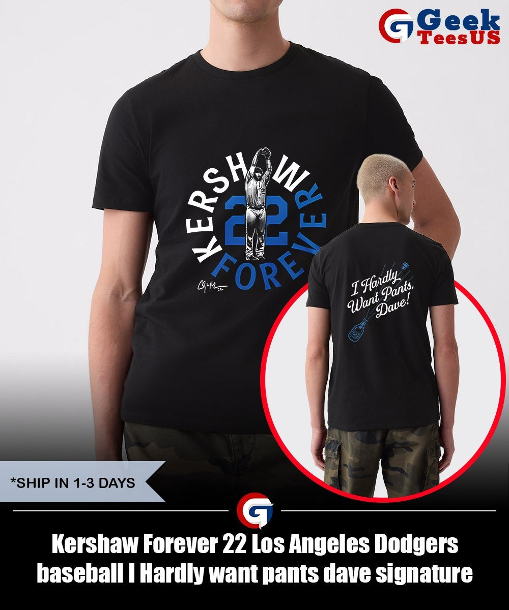 Kershaw Forever 22 Los Angeles Dodgers baseball I Hardly want pants dave signature shirt