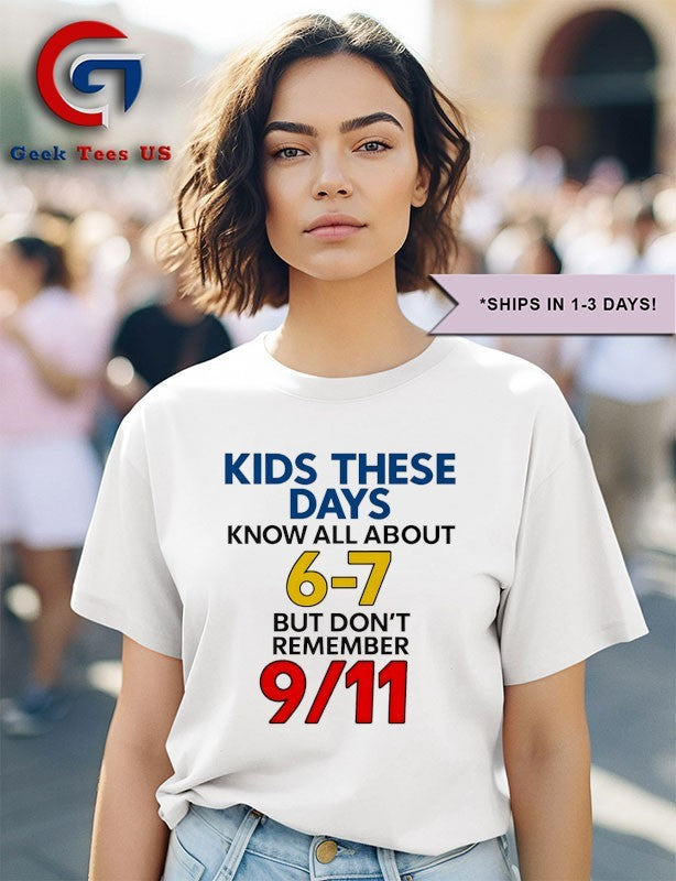 Kids these days know all about 6 7 but don’t remember 9 11 shirt