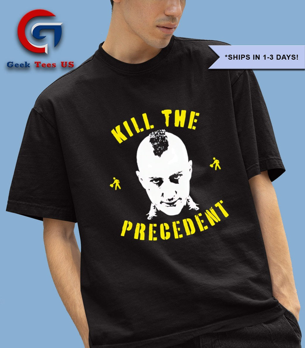 Kill the precedent shirt