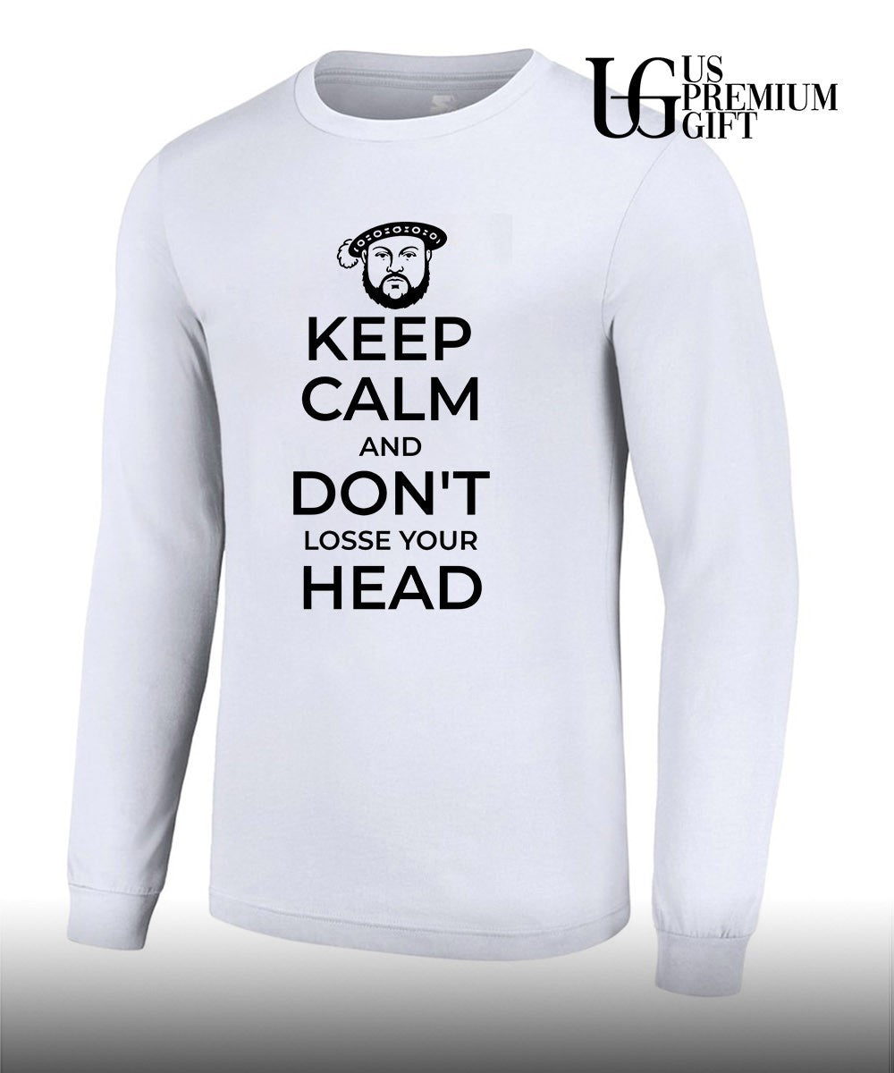 King Henry VIII Keep Calm And Don’t Lose Your Head shirt