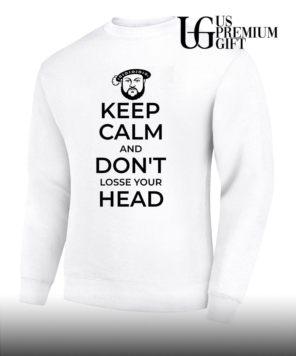 King Henry VIII Keep Calm And Don’t Lose Your Head shirt