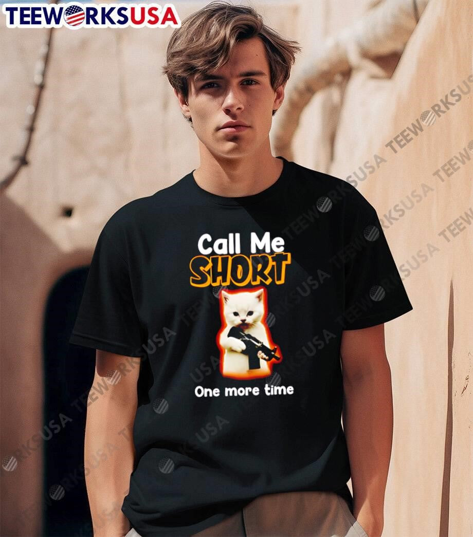 Kitten Holding Firearm Call Me Short One More Time T-Shirt