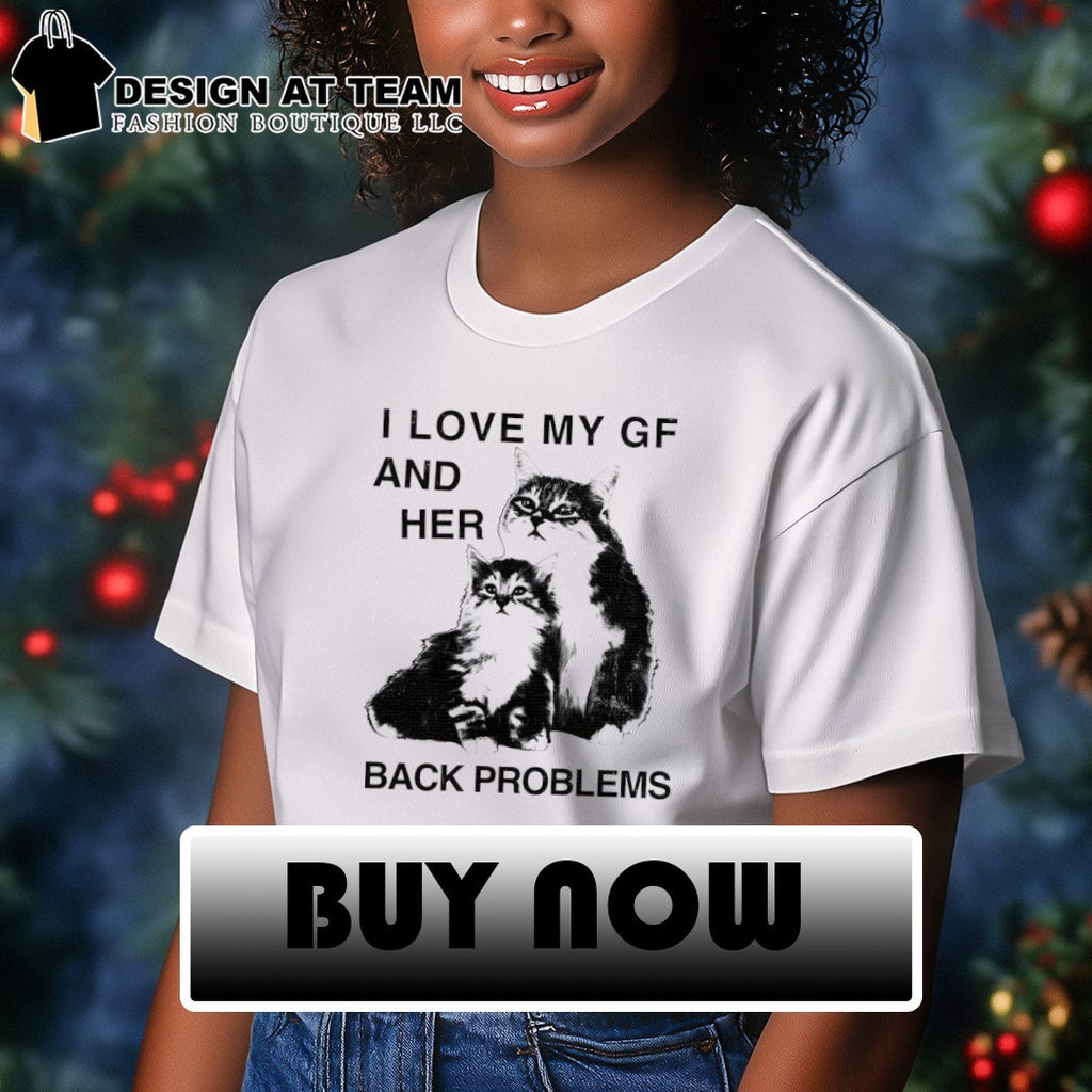 Kittens feline I love my gf and her back problems shirt
