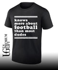 Knows more about football than most dudes shirt