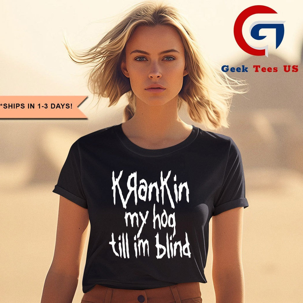 Krankin my hog till I’m blind shirt