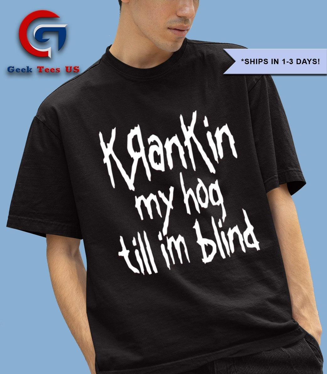Krankin my hog till I’m blind shirt