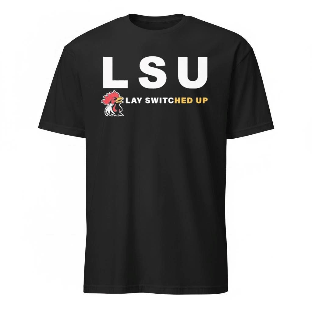 LSU Lay Switched Up Shirt Hoodie And Shirt