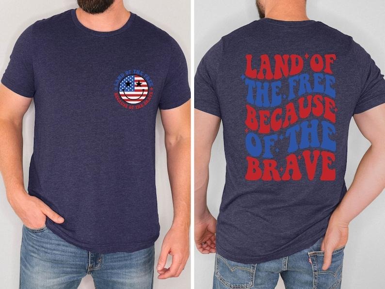 Land of the Free Because of the Brave Shirt, Memorial DayT-Shirt, America Shirts, Patriotic Tee, Independence Day Gift, Fourth of July Tee