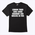 LeBrons Tried Luka Cried Shannon Lied Wolves In Five Shirt
