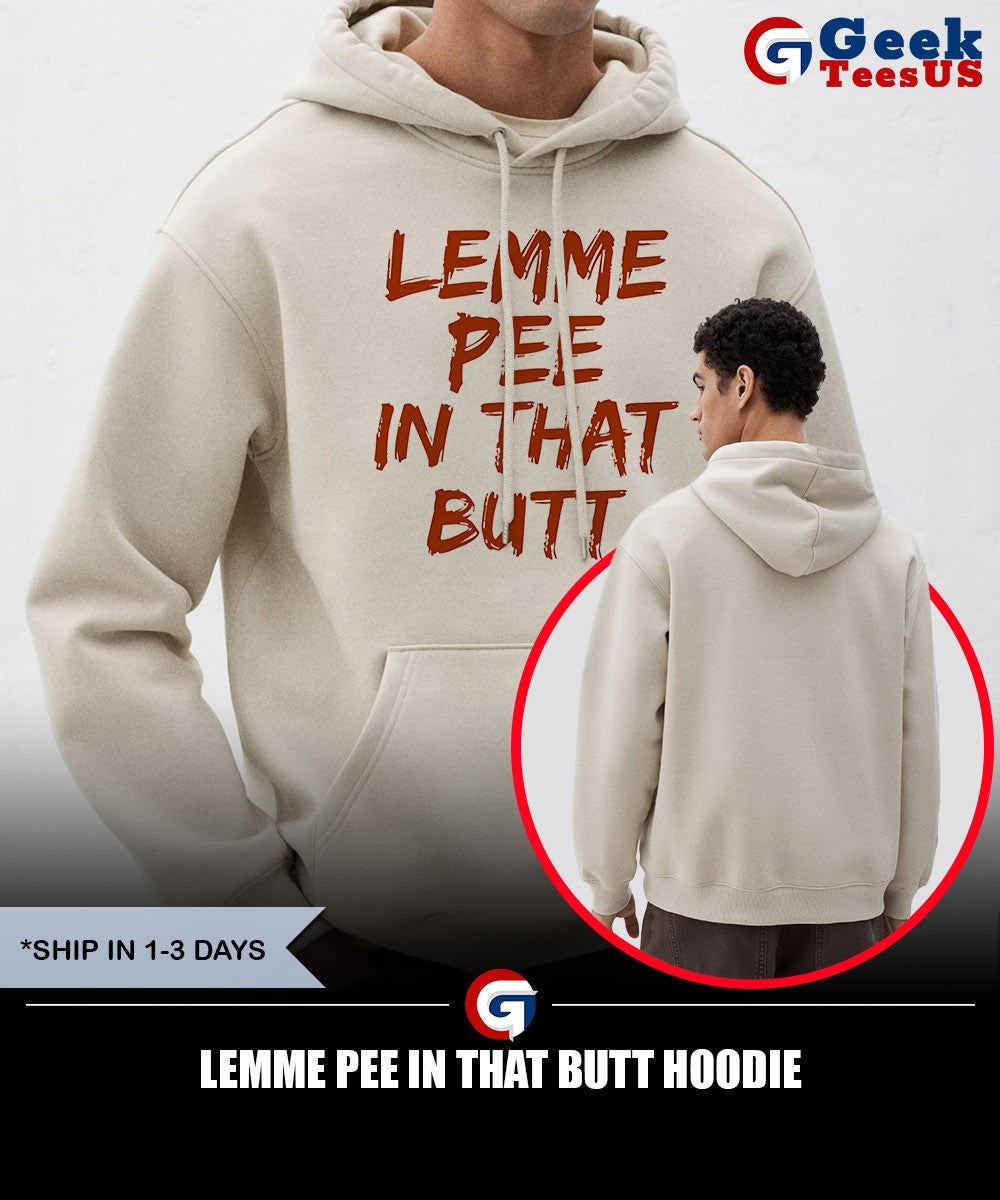 Lemme pee in that butt shirt