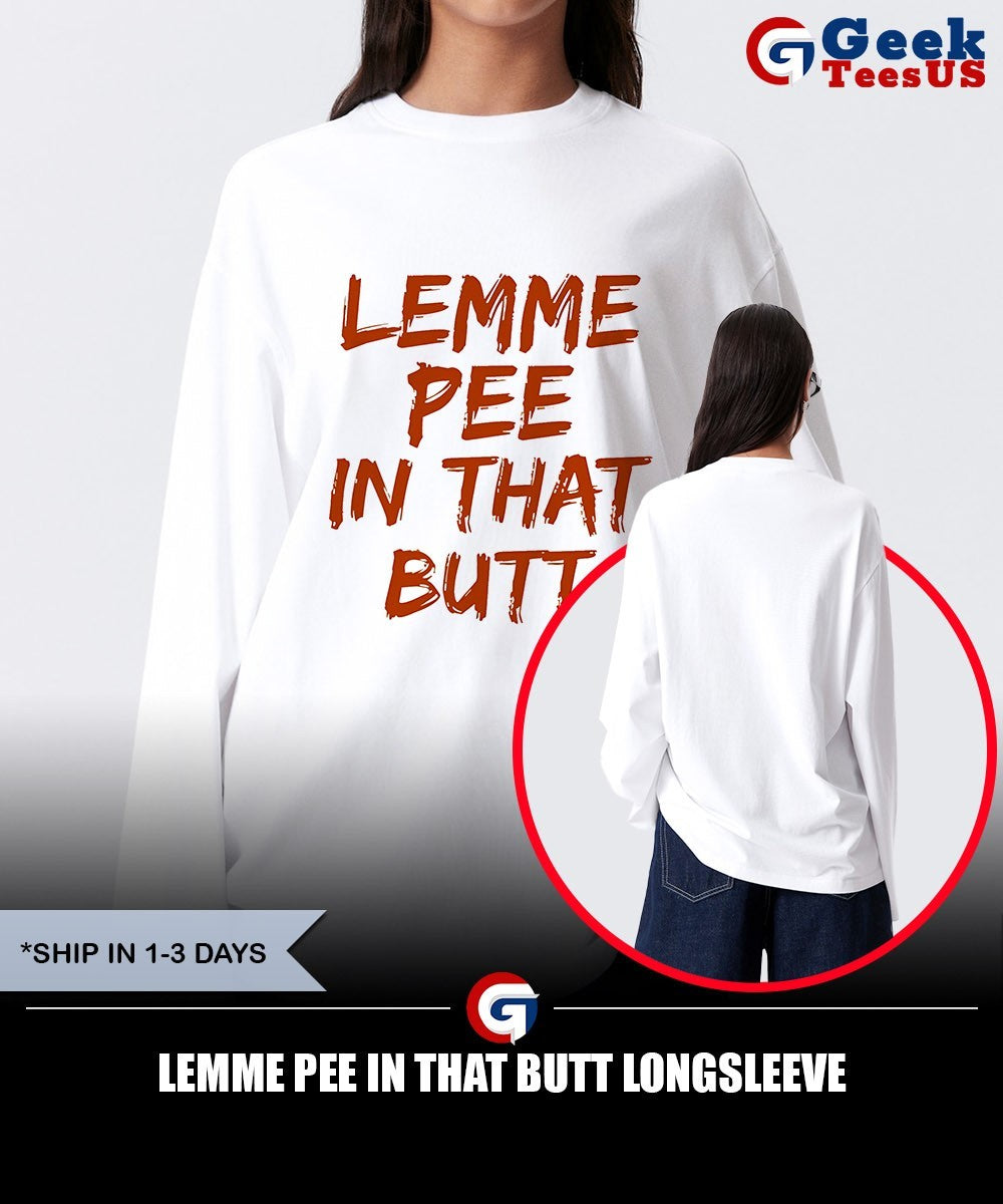 Lemme pee in that butt shirt
