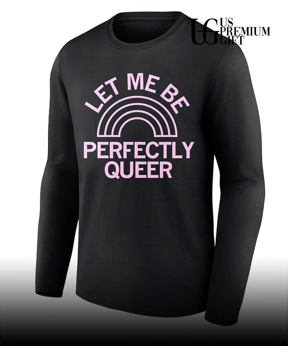 Let Me Be Perfectly Queer shirt