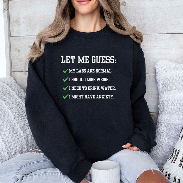 Let Me Guess My Labs Are Normal I Should Lose Weight I Need To Drink Water I Might Have Anxiety Shirt