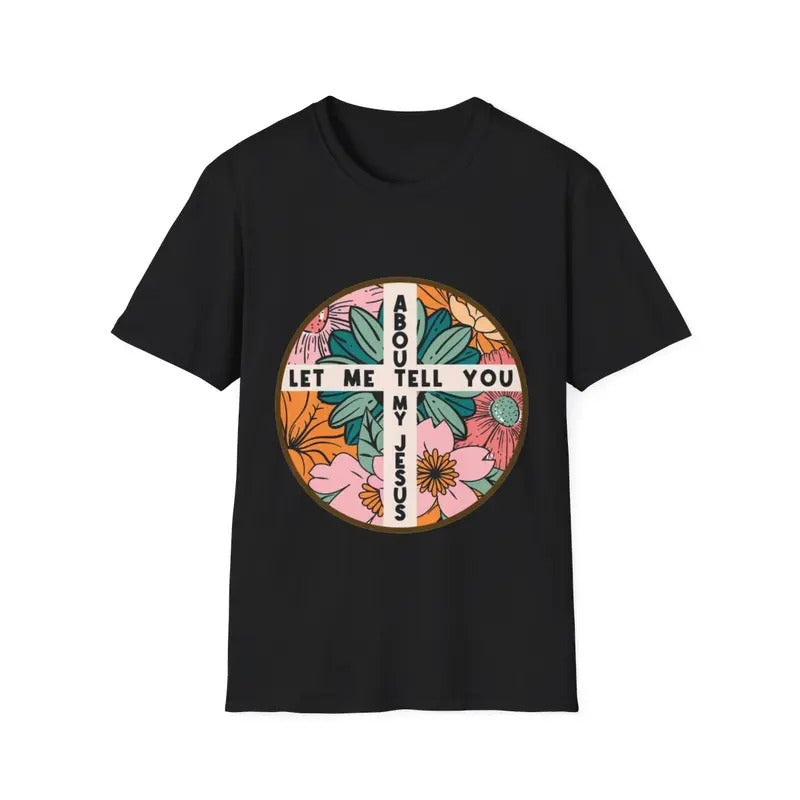 Let Me Tell You About My Jesus Christian Believer Bible God T-Shirt Hoodie, Sweatshirt | HypeDripTees.com