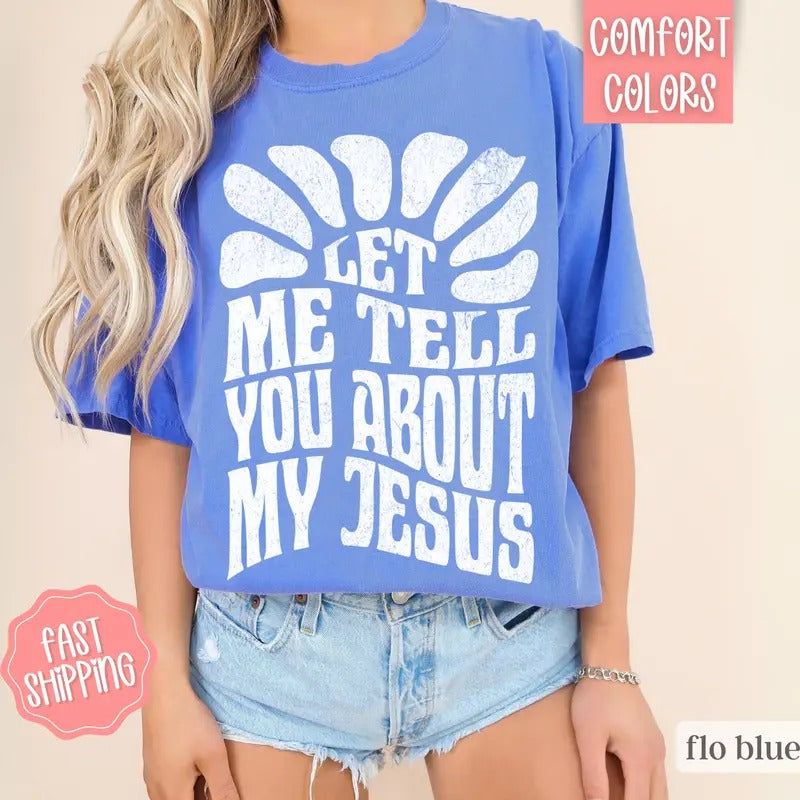 Let Me Tell You About My Jesus Shirt, Christian Tees, Religious Shirts Hoodie, Sweatshirt | HypeDripTees.com