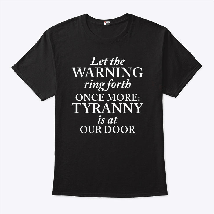 Let The Warning Ring Forth Once More Tyranny Is At Our Door Shirt