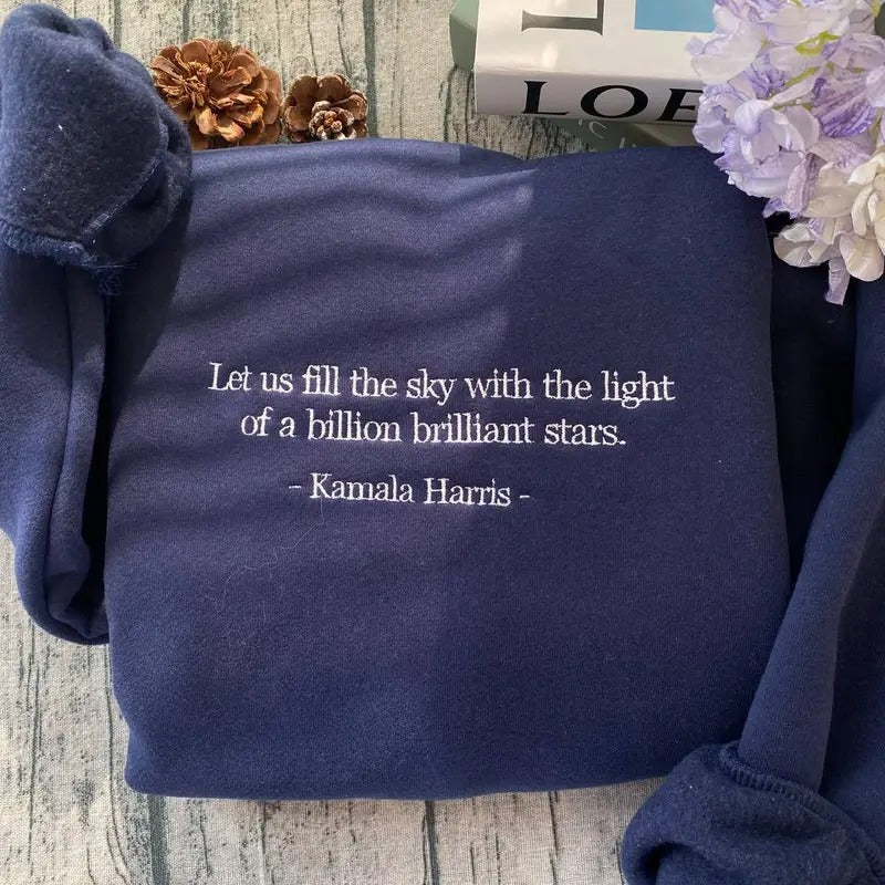 Let Us Fill The Sky With The Light Of A Billion Brilliant Stars Kamala Harris Embroidered Shirt Sweatshirt, Feminist...