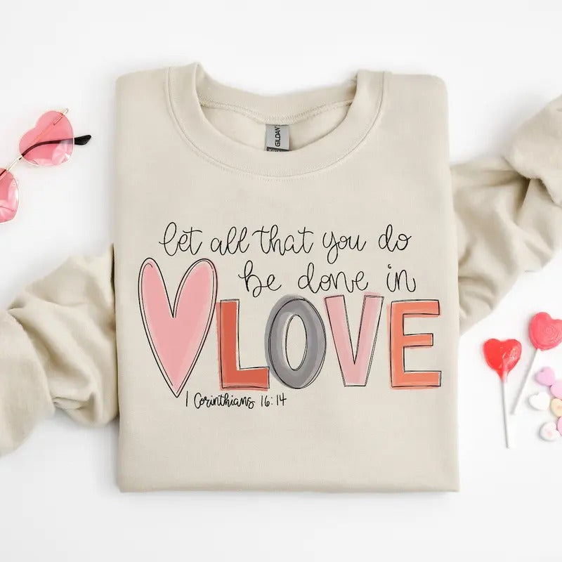 Let all that you do be done in Love Sweatshirt, Valentines Day Shirt for Women, Cute Valentine Day Shirt, Valentine's Day...