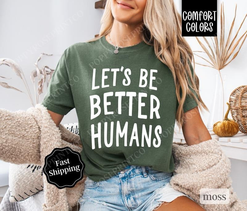 Let's Be Better Humans Comfort Colors Shirt, Kindness Tee, Trendy Women's Tshirt Cotton Hoodie, Sweatshirt | HypeDripTees.com