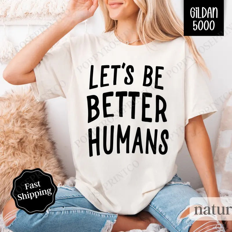 Let's Be Better Humans Gildan, Motivational Tee, Trendy Women's Tshirt Plus Sizes Hoodie, Sweatshirt | HypeDripTees.com