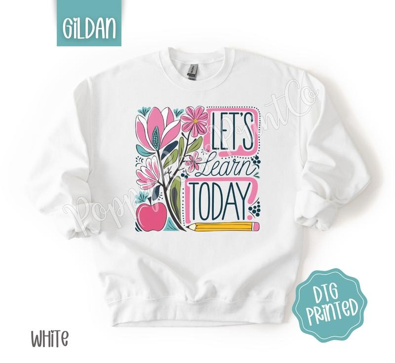 Let's Learn Today Sweatshirt, Cute Teacher Sweater, Floral School Crewneck, Gift for Her T-Shirts, Hoodie | HypeDripTees.com