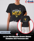 Let’s Get Wild Milwaukee Brewers Division Champions 2025 Postseason shirt