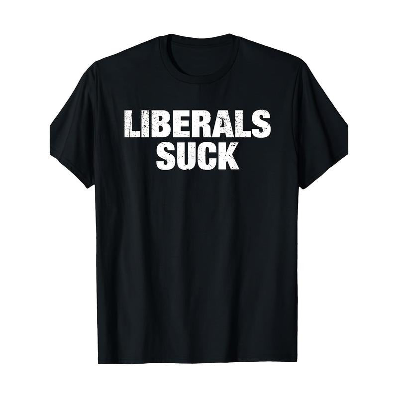 Liberals Suck Politics Anti-liberal Funny Quote T-Shirt Made in USA Hoodie, Sweatshirt | HypeDripTees.com