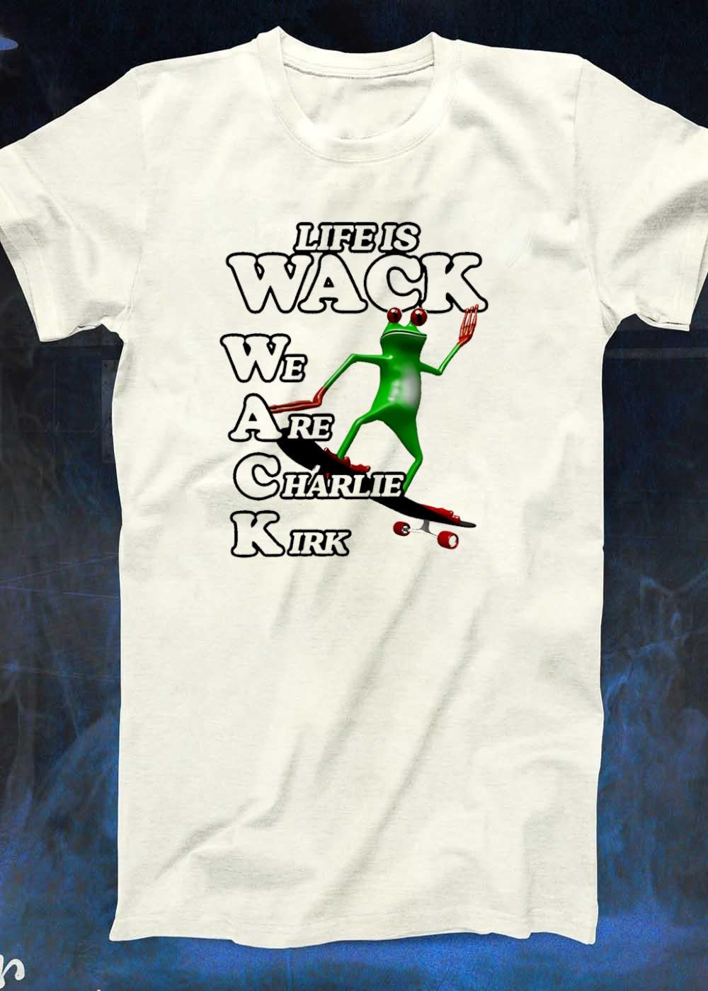 Life is Wack We Are Charlie Kirk Skateboarding Frog T-Shirt