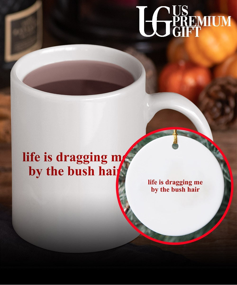 Life is dragging me by the bush hair shirt