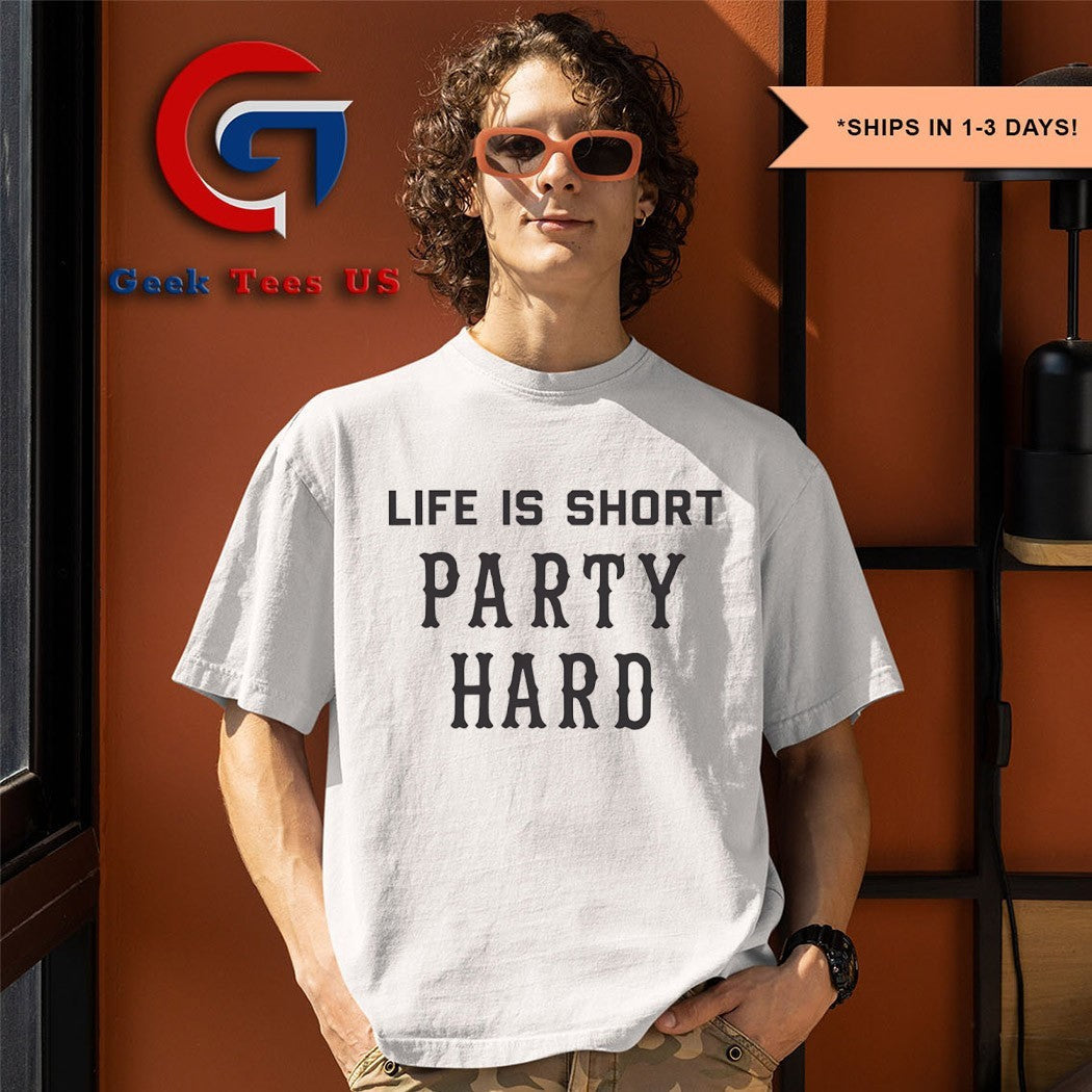 Life is short Party Hard shirt