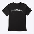 Lift Through It T Shirt