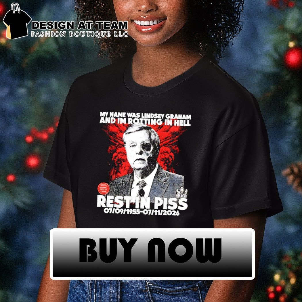 Lindsey Graham Senator My name was and im rotting in hell rest in piss 1955 2026 shirt