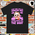 Lindsey Graham every time a pro-life senator dies women should vote on the body shirt