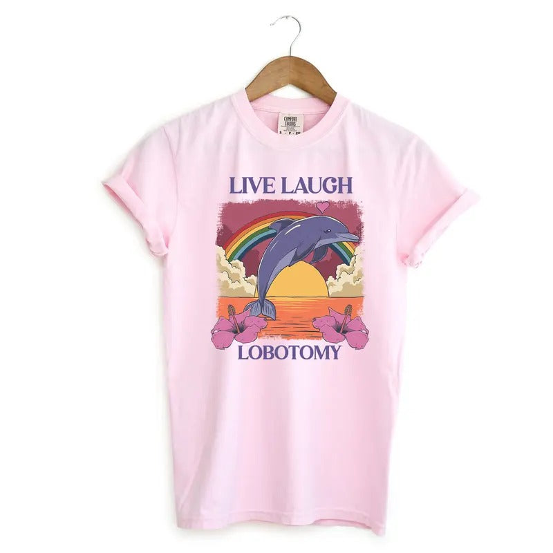 Live Laugh Lobotomy Funny Shirt, Dolphin Tshirt, Silly Comfort Colors Shirt Hoodie, Sweatshirt | HypeDripTees.com