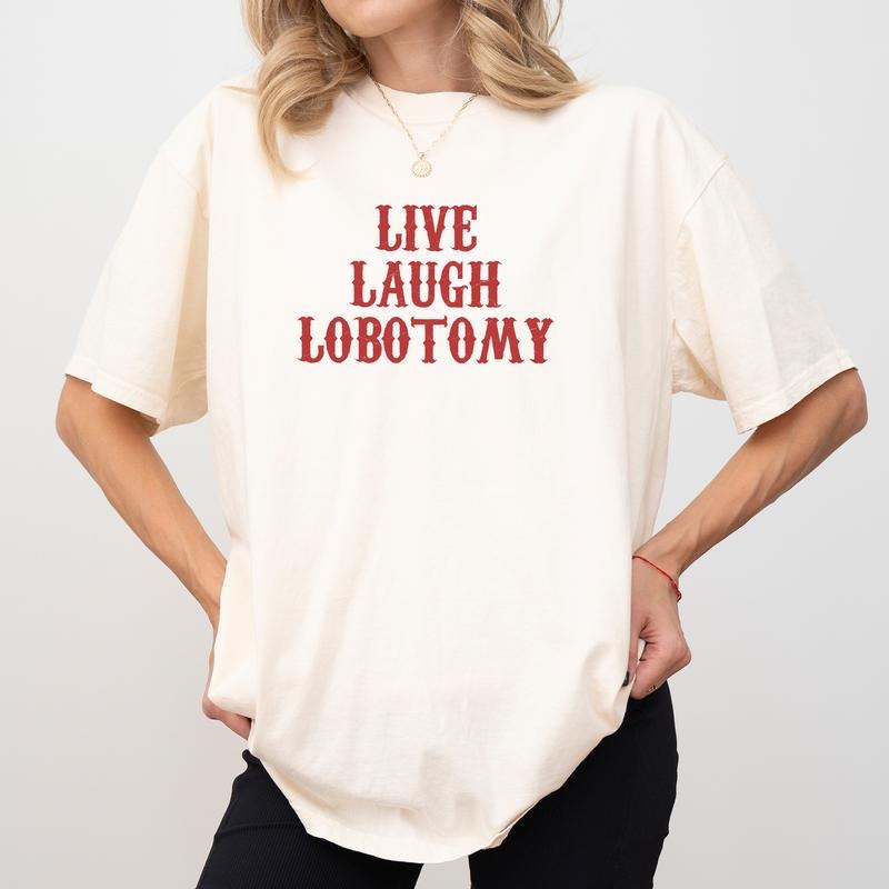 Live Laugh Lobotomy Shirt Comfort Colors, Weird Crewneck Women Tee, Mental Treatment Gifts, Funny Meme Womenswear Hoodie,...