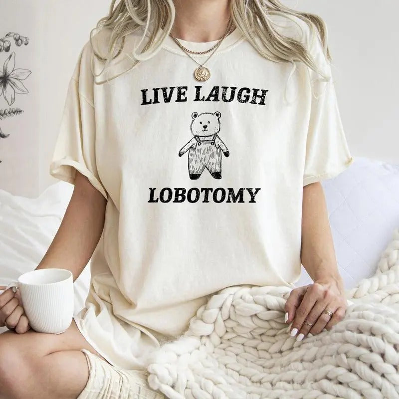 Live Laugh Lobotomy, Bear, Meme Shirt, Aesthetic, Funny, For Women's Hoodie, Sweatshirt | HypeDripTees.com