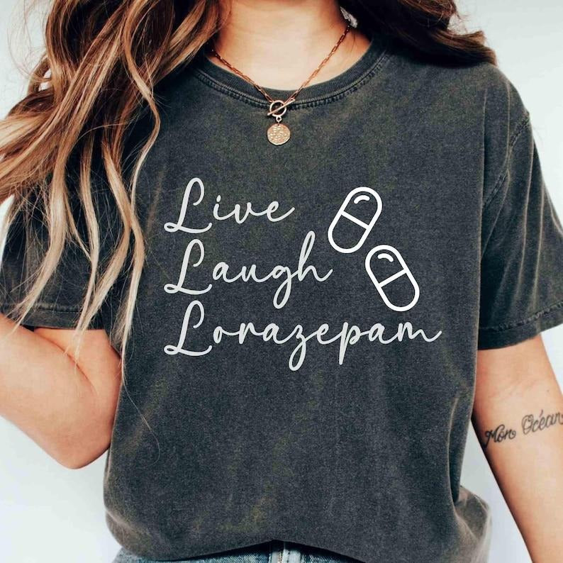 Live Laugh Lorazepam T-Shirt, Vibe Tee for Mental Health Awareness Hoodie, Sweatshirt | HypeDripTees.com