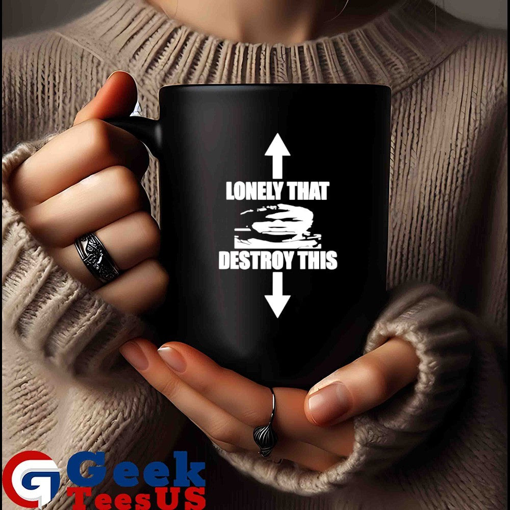 Lonely that destroy this shirt