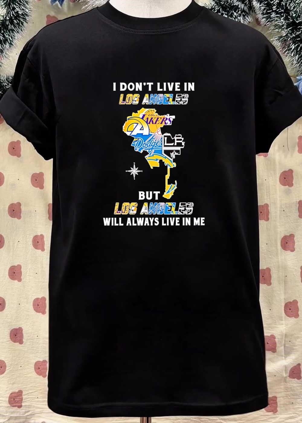 Los Angeles Fan Apparel I Don’t Live in But Will Always Live in Me LA T-Shirt